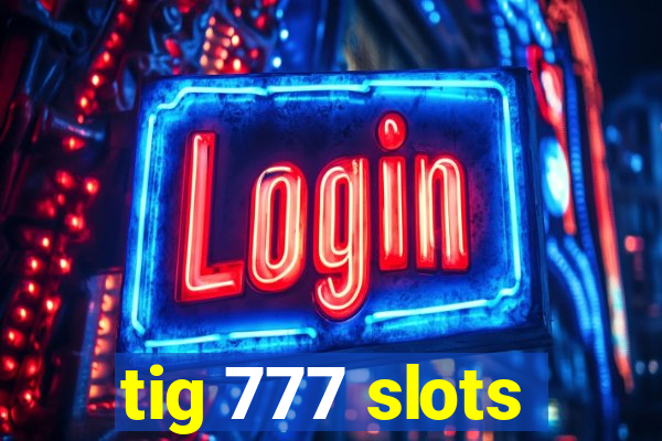 tig 777 slots